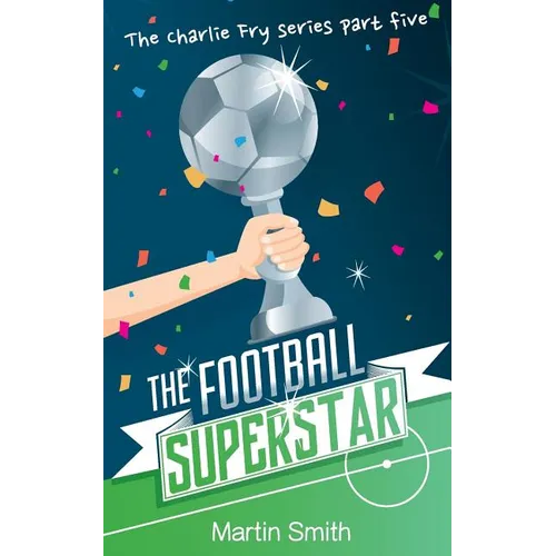 The Football Superstar: Football book for kids 7-13