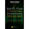 The Battle Plan for Destroying Foundational Witchcraft: Unveiling The Secret of The Witchcraft Kingdom, Contains Powerful Strategic Prayers to Stop Th