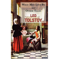 What Men Live By & Other Tales: Stories by Tolstoy