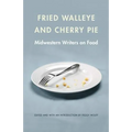 Fried Walleye & Cherry Pie: Midwestern Writers on Food