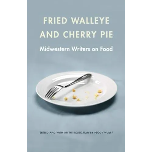 Fried Walleye & Cherry Pie: Midwestern Writers on Food