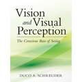 Vision and Visual Perception: The Conscious Base of Seeing