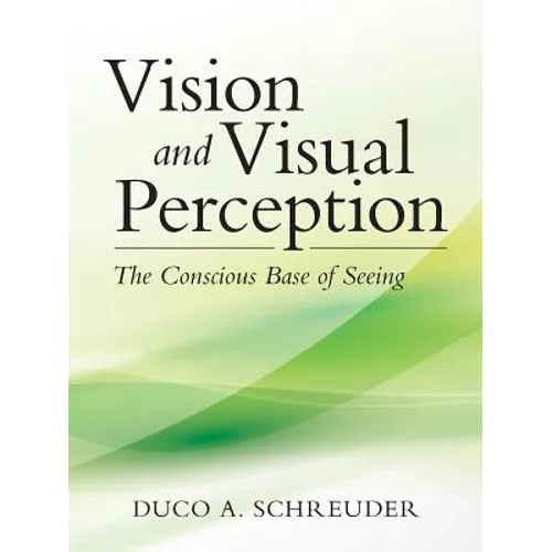 Vision and Visual Perception: The Conscious Base of Seeing