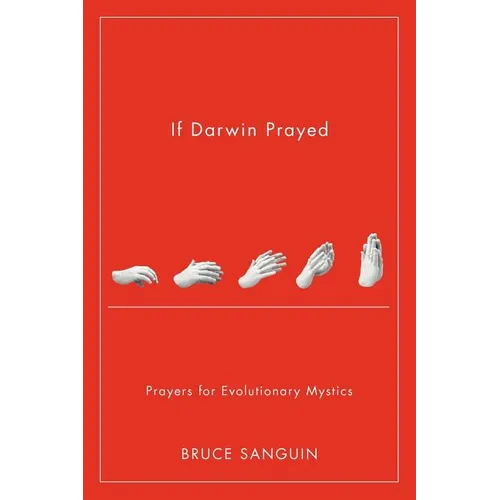 If Darwin Prayed: Prayers for Evolutionary Mystics