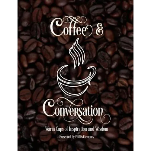Coffee & Conversation: Warm Cups of Inspiration and Wisdom
