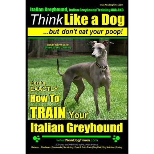 Italian Greyhound, Italian Greyhound Training AAA AKC: Think Like a Dog But Don't Eat Your Poop! Italian Greyhound Breed Expert Training: Here's EXACT