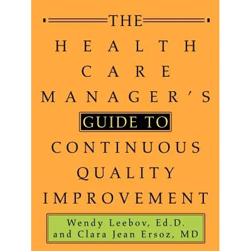 The Health Care Manager's Guide to Continuous Quality Improvement