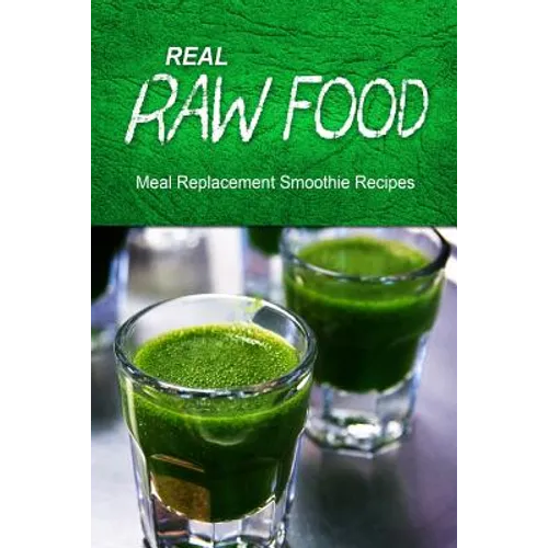 Real Raw Food Meal-Replacement Smoothie Recipes