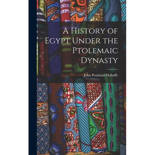 A History of Egypt Under the Ptolemaic Dynasty