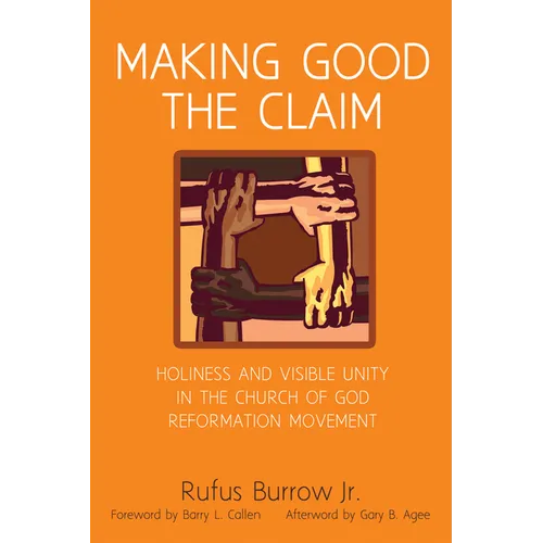 Making Good the Claim: Holiness and Visible Unity in the Church of God Reformation Movement
