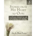 Stories from His Heart to Ours Volume 3: A Study Guide for the Parables of Jesus