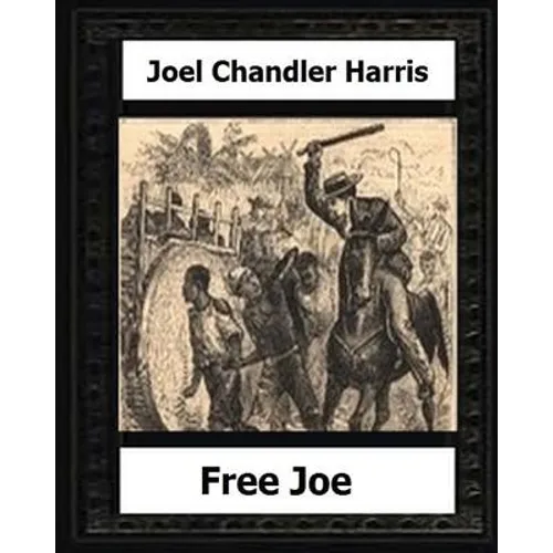 Free Joe (1887) by: Joel Chandler Harris