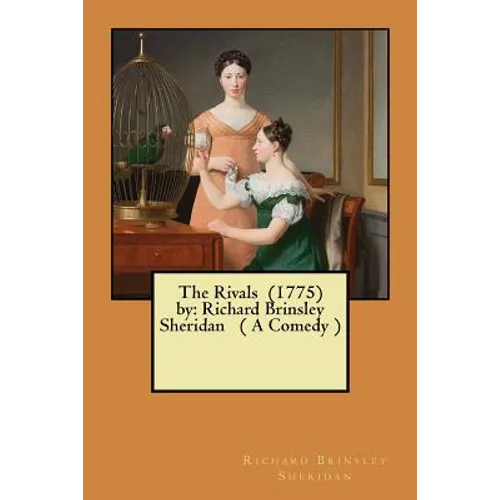 The Rivals (1775) by: Richard Brinsley Sheridan ( A Comedy )