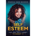 Self Esteem: The One Daily Habit - To Boost It