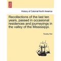 Recollections of the Last Ten Years, Passed in Occasional Residences and Journeyings in the Valley of the Mississippi.