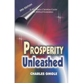 Prosperity Unleashed: How to Partake in God's Economic System and the Supernatural Release of Wealth and Kingdom Resources for the end-time Saints.