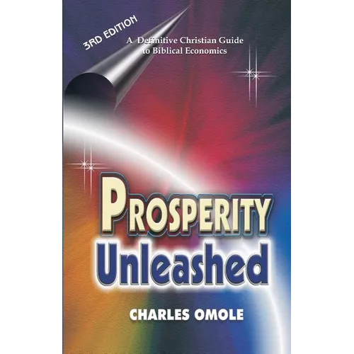 Prosperity Unleashed: How to Partake in God's Economic System and the Supernatural Release of Wealth and Kingdom Resources for the end-time Saints.