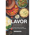 An Explosion of Flavor: The Easiest Way to learn and Enjoy South African Cuisine