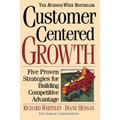 Customer-Centered Growth: Five Proven Strategies for Building Competitive Advantage