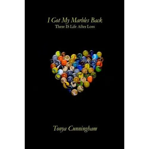 I Got My Marbles Back: There IS Life After Loss
