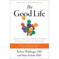 The Good Life: Lessons from the World's Longest Scientific Study of Happiness