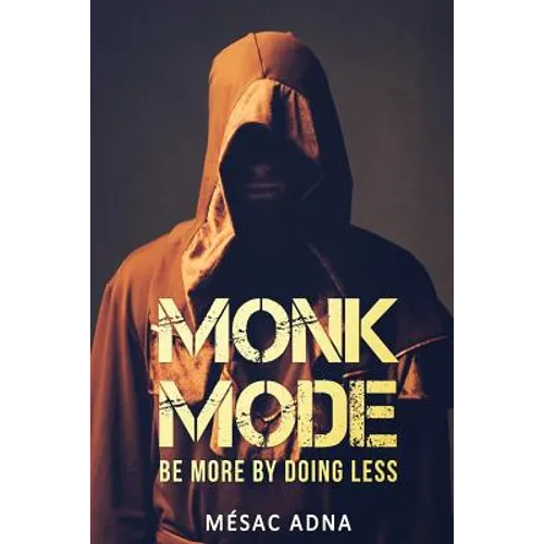 Monk Mode: Be More By Doing Less
