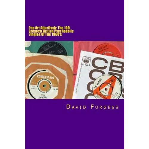 Pop Art Afterflash: The 100 Greatest British Psychedelic Singles Of The 1960's
