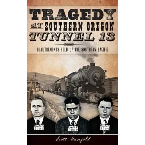 Tragedy at Southern Oregon Tunnel 13: Deautremonts Hold Up the Southern Pacific