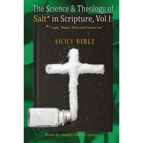 The Science & Theology of Salt* in Scripture: *Light, Water, Dust, and Stone too