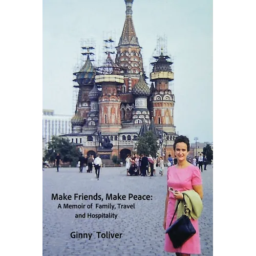 Make Friends, Make Peace: A Memoir of Family, Travel and Hospitality