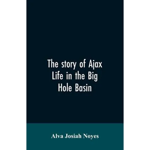 The story of Ajax: life in the Big Hole Basin