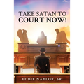 Take Satan To Court Now!