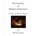The Varieties of Religious Experience: A Study in Human Nature