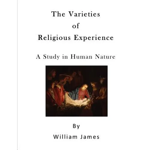The Varieties of Religious Experience: A Study in Human Nature
