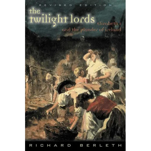 The Twilight Lords: Elizabeth I and the First Irish Holocaust