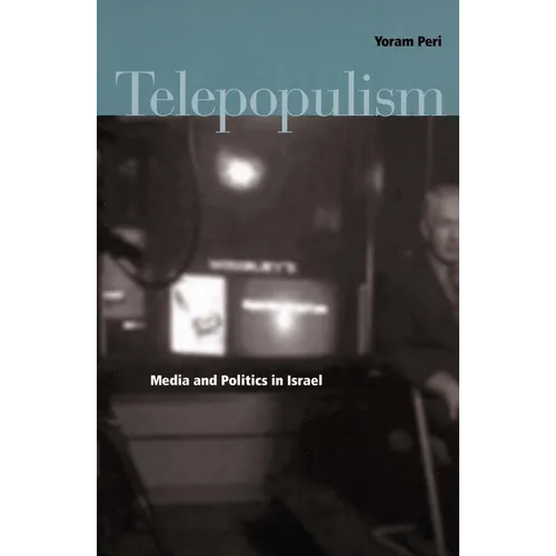 Telepopulism: Media and Politics in Israel