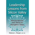 Leadership Lessons from Silicon Valley: How to Survive and Thrive in Disruptive Times