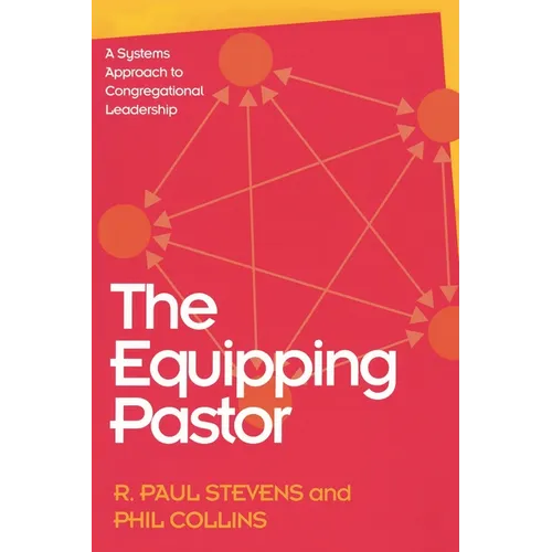 The Equipping Pastor: A Systems Approach to Congregational Leadership