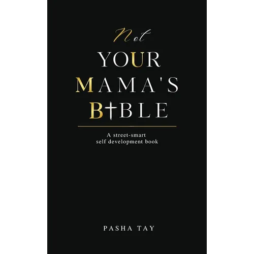Not Your Mama's Bible (NUMB): A Street-Smart Self-Development Book