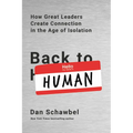 Back to Human: How Great Leaders Create Connection in the Age of Isolation