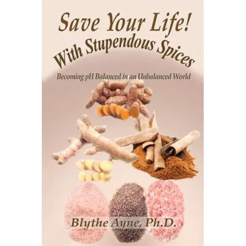 Save Your Life with Stupendous Spices: Becoming pH Balanced in an Unbalanced World