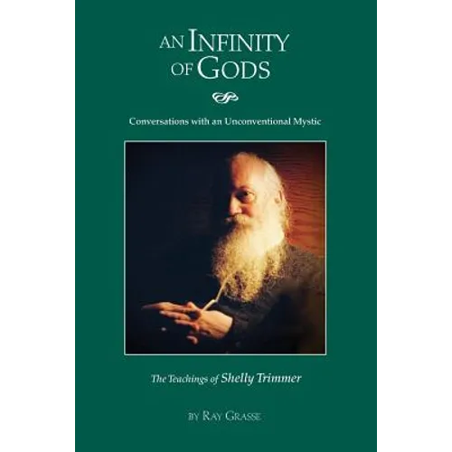 An Infinity of Gods: Conversations with an Unconventional Mystic, The Teachings of Shelly Trimmer