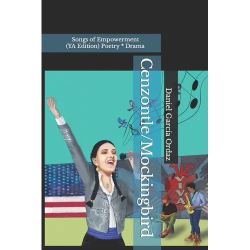 Cenzontle/Mockingbird (YA Edition): Songs of Empowerment (Poetry * Drama)
