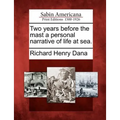 Two Years Before the Mast a Personal Narrative of Life at Sea.