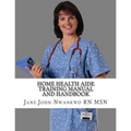 Home Health Aide Training Manual And Handbook