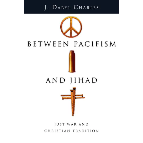 Between Pacifism and Jihad: Just War and Christian Tradition