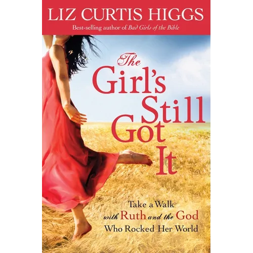 The Girl's Still Got It: Take a Walk with Ruth and the God Who Rocked Her World