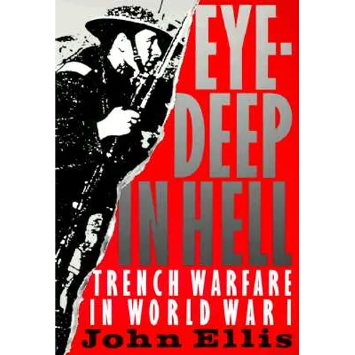 Eye-Deep in Hell: Trench Warfare in World War I