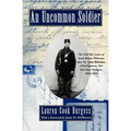 An Uncommon Soldier: The Civil War Letters of Sarah Rosetta Wakeman, Alias Pvt. Lyons Wakeman, 153rd Regiment, New York State Volunteers, 1862-1864