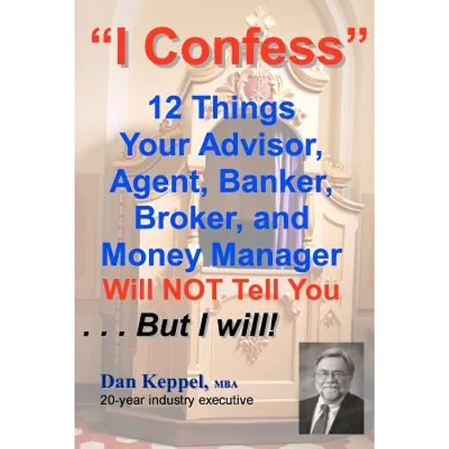 I Confess: 12 Things Your Advisors Will NOT Tell You ... But I will